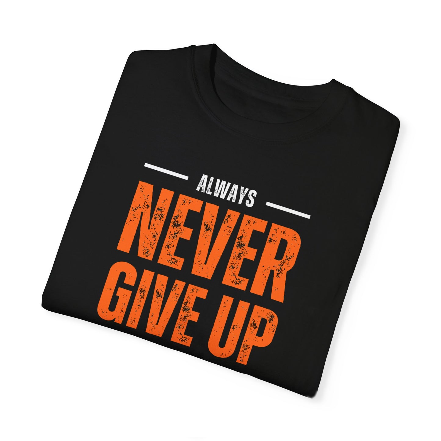 Always Never Give Up Stay Strong'Unisex Motivational T-Shirt